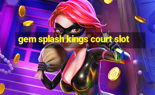 gem splash kings court slot