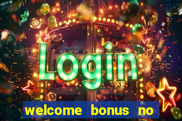 welcome bonus no deposit casino