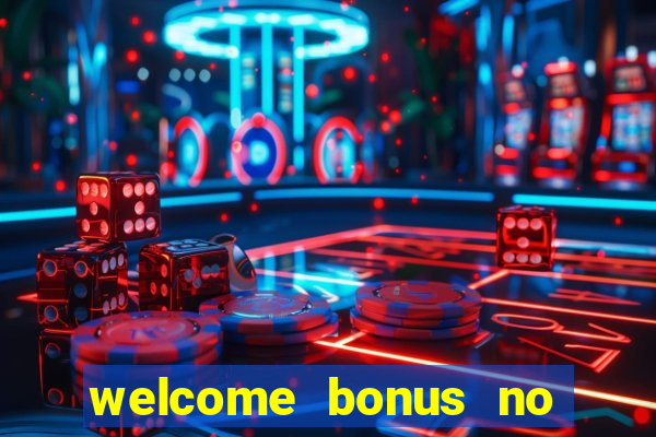 welcome bonus no deposit casino