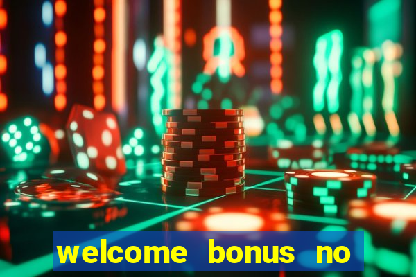 welcome bonus no deposit casino