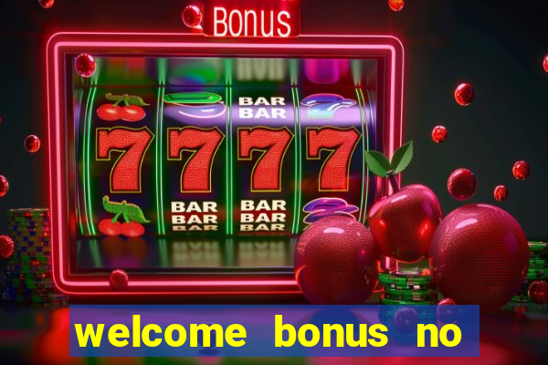 welcome bonus no deposit casino