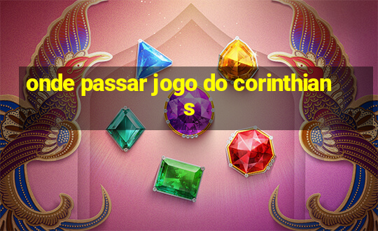 onde passar jogo do corinthians