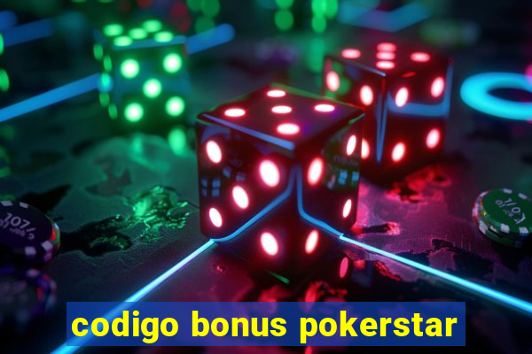 codigo bonus pokerstar