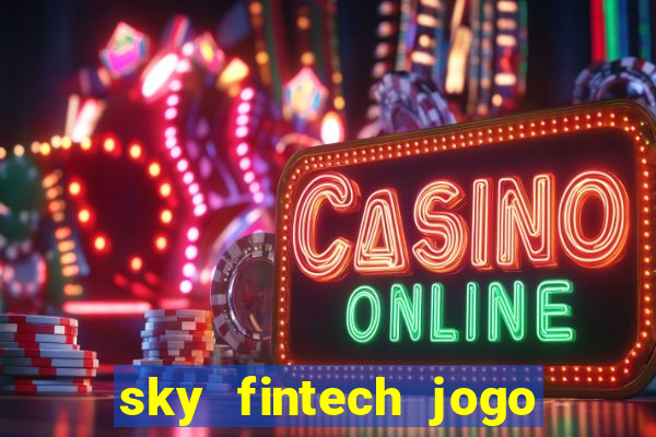 sky fintech jogo do tigre