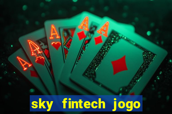 sky fintech jogo do tigre