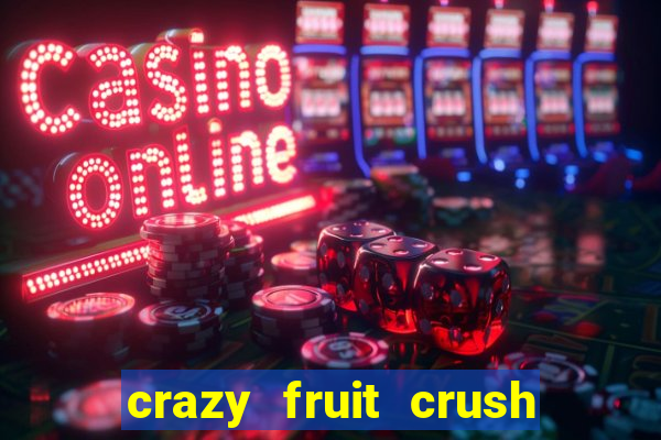 crazy fruit crush ganhar dinheiro