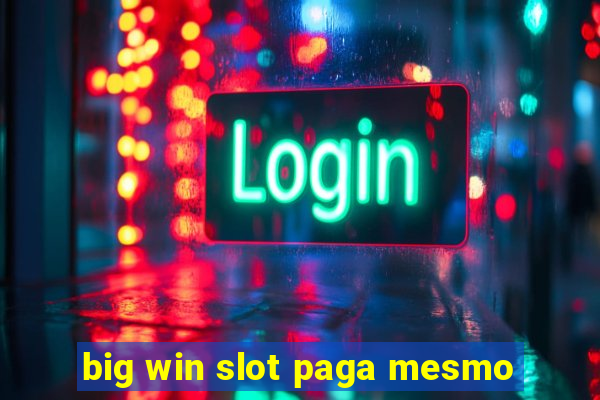 big win slot paga mesmo