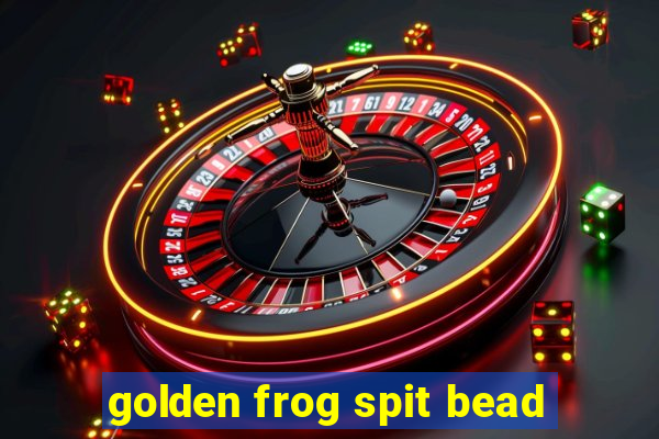 golden frog spit bead