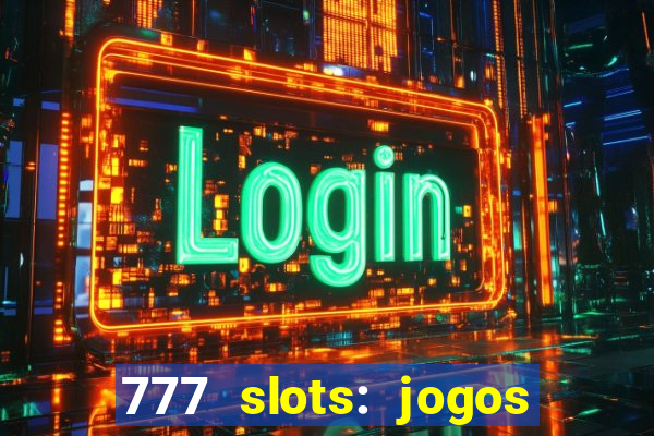 777 slots: jogos casino online