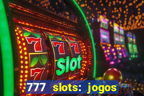 777 slots: jogos casino online