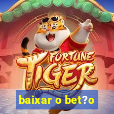 baixar o bet?o