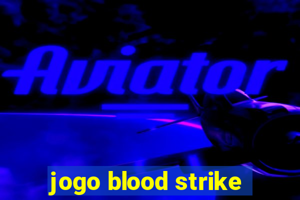 jogo blood strike