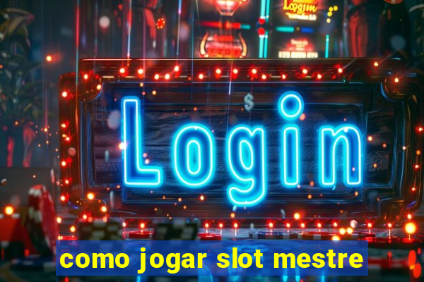 como jogar slot mestre