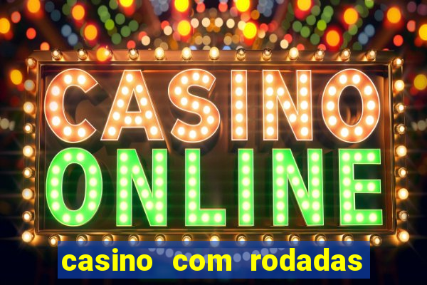 casino com rodadas grátis no cadastro