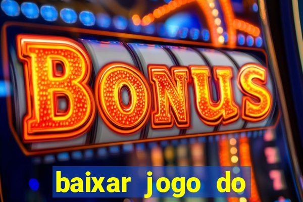 baixar jogo do tigrinho que ganha dinheiro