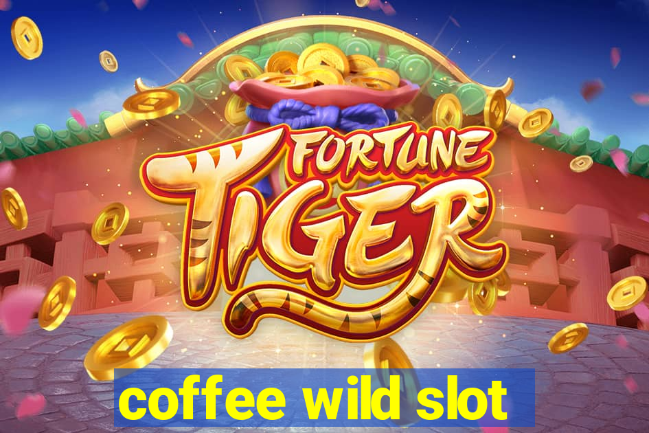 coffee wild slot