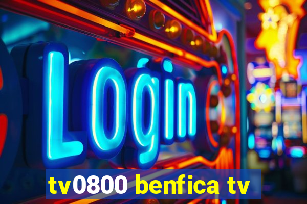 tv0800 benfica tv