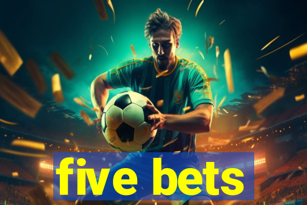 five bets