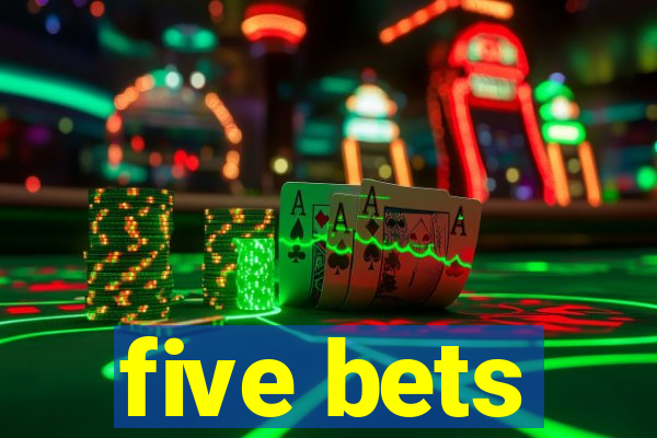 five bets