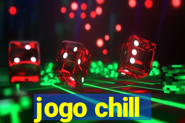 jogo chill