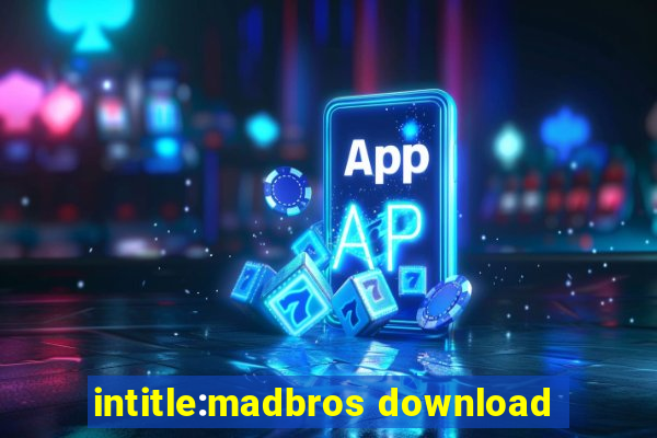 intitle:madbros download