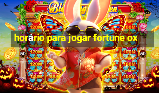 horário para jogar fortune ox