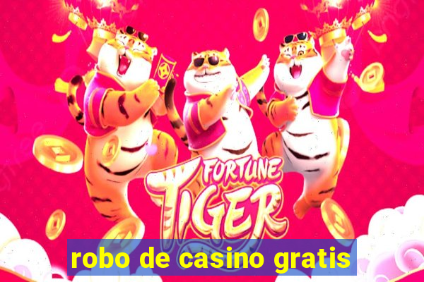 robo de casino gratis