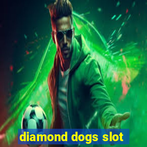 diamond dogs slot