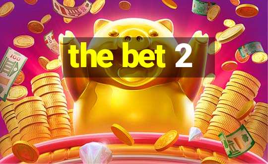 the bet 2