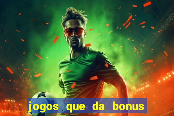 jogos que da bonus ao se cadastrar