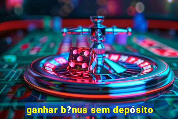 ganhar b?nus sem depósito