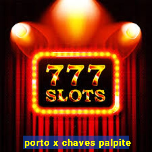 porto x chaves palpite