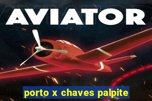 porto x chaves palpite