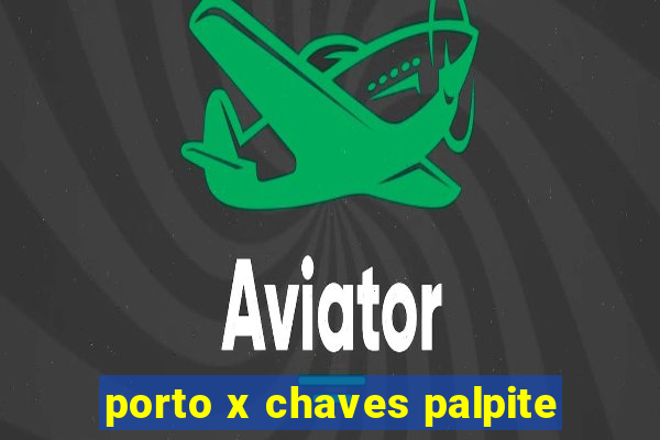 porto x chaves palpite