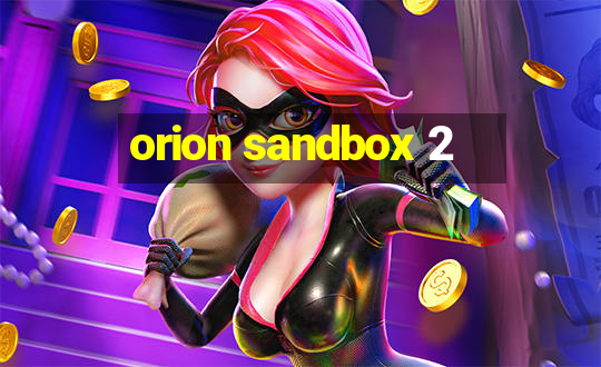 orion sandbox 2