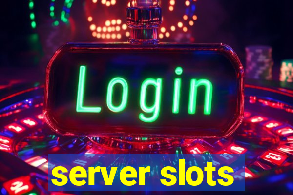 server slots