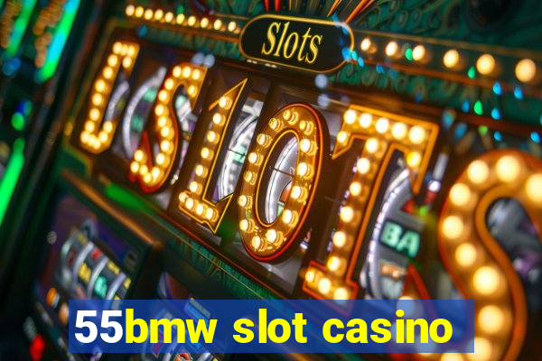 55bmw slot casino