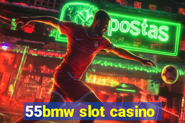 55bmw slot casino