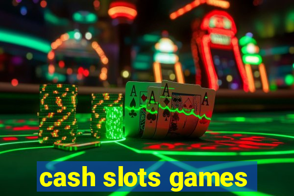 cash slots games