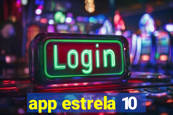 app estrela 10