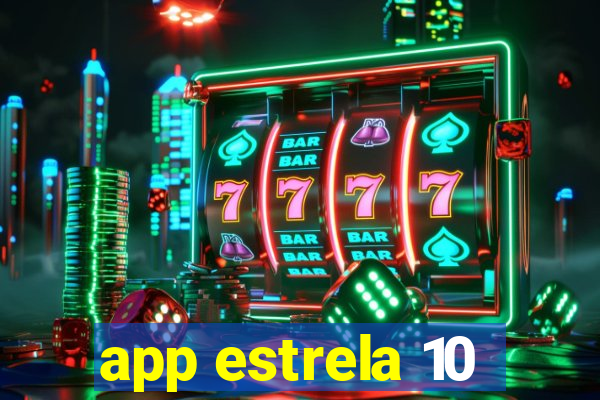 app estrela 10