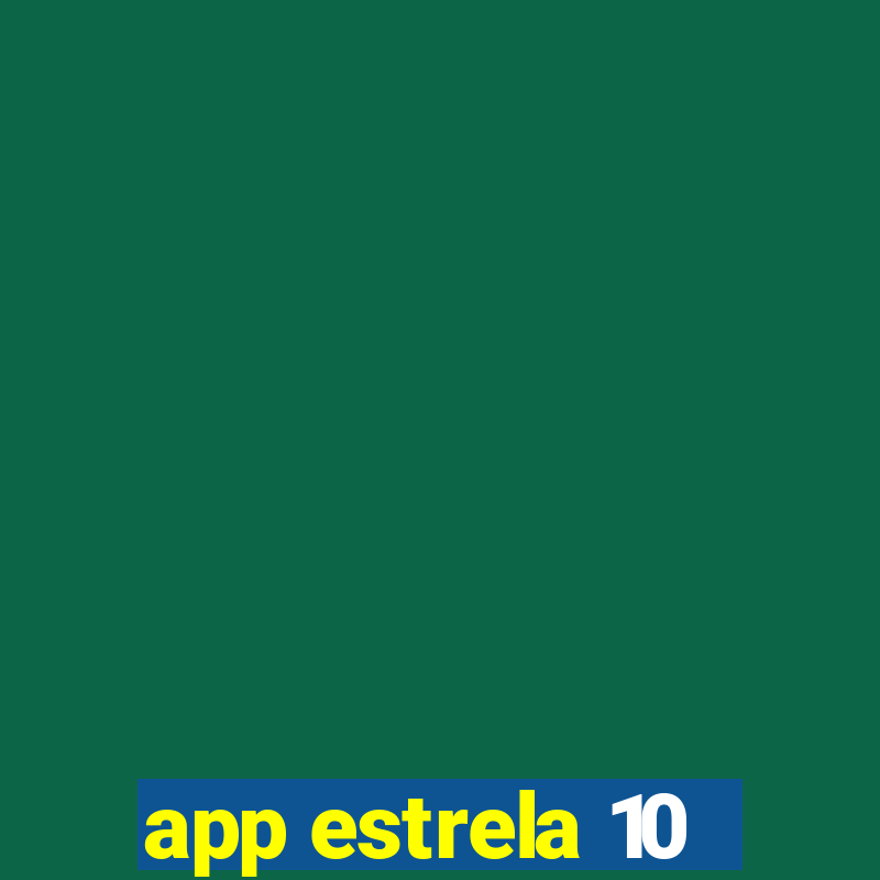 app estrela 10