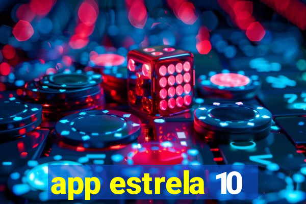 app estrela 10