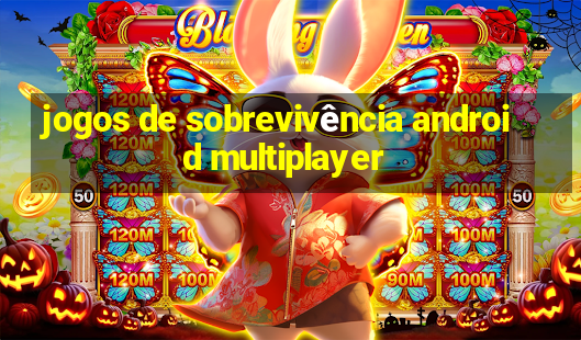 jogos de sobrevivência android multiplayer