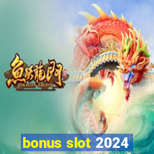 bonus slot 2024