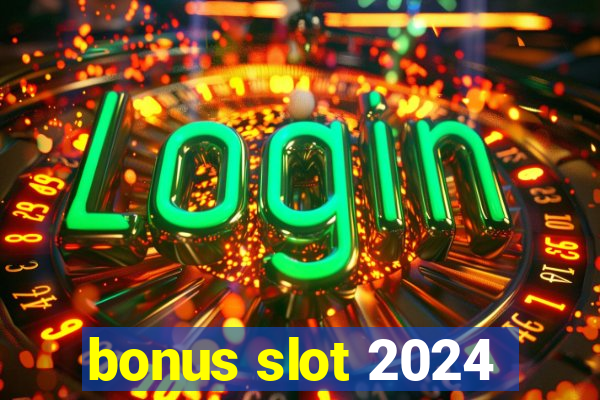 bonus slot 2024