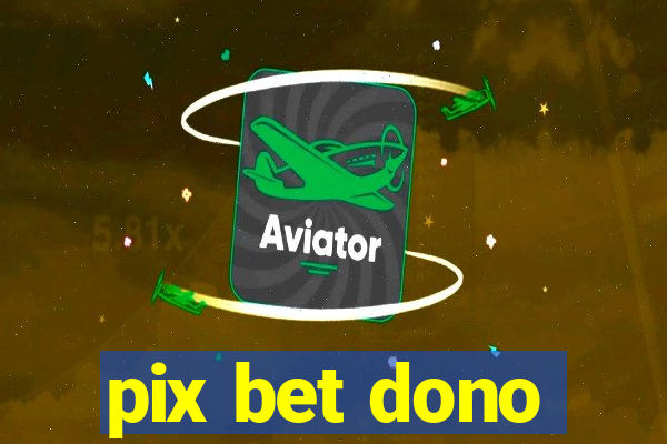 pix bet dono