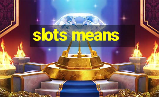 slots means