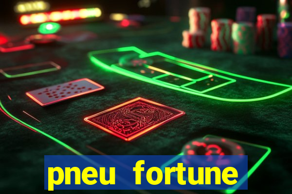 pneu fortune fsr-701 é bom