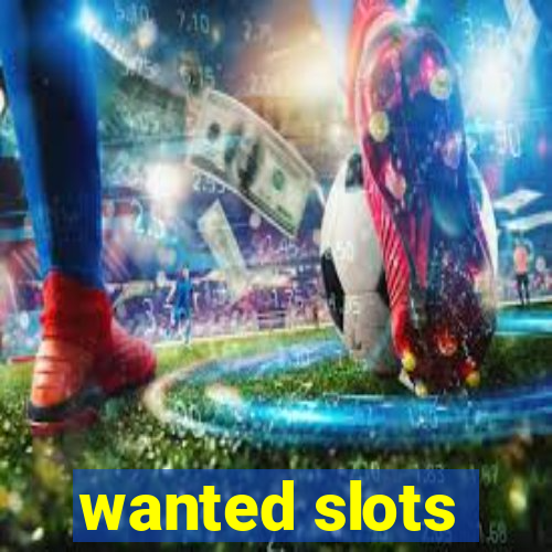 wanted slots